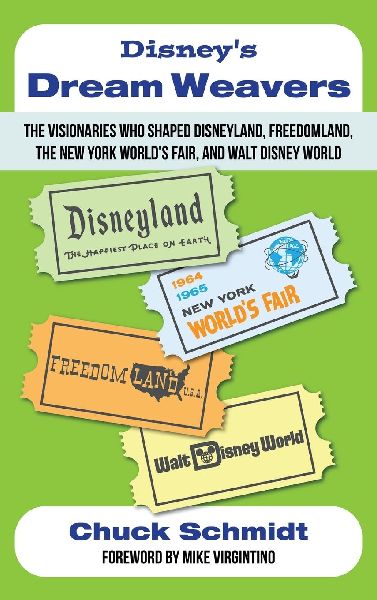 Disneys Dream Weavers - The Visionaries Who Shaped Disneyland, Freedomland, the New York Worlds Fair and Walt Disney World-And the Ties That Bind Them