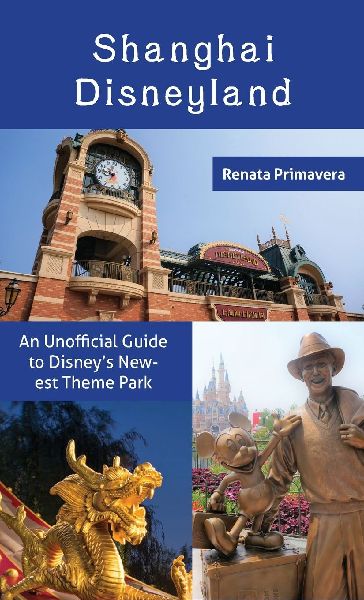 Shanghai Disneyland: An Unofficial Guide to Disneys Newest Theme Park