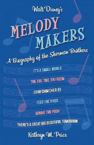 Walt Disneys Melody Makers: A Biography of the Sherman Brothers