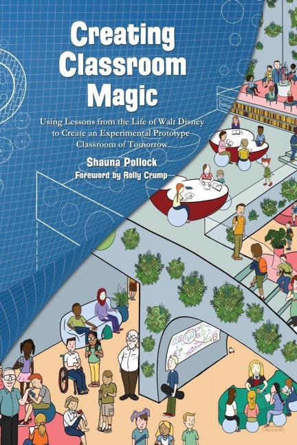 Creating Classroom Magic: Using Lessons from the Life of Walt Disney to Create an Experimental Prototype Classroom of Tomorrow