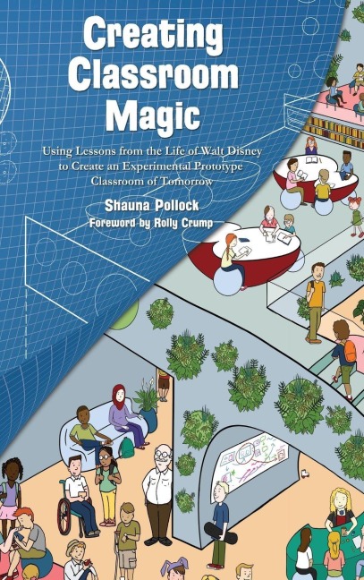 Creating Classroom Magic: Using Lessons from the Life of Walt Disney to Create an Experimental Prototype Classroom of Tomorrow