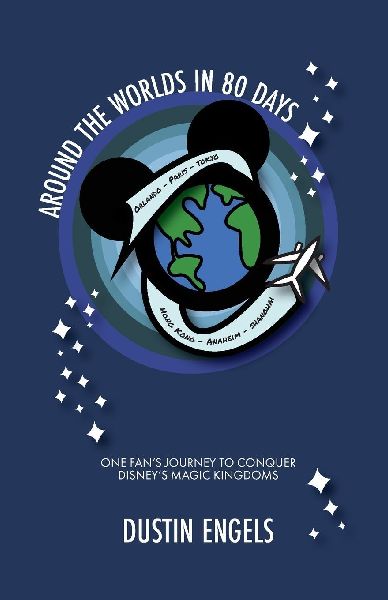Around the Worlds in 80 Days: One Fans Journey to Conquer Disneys Magic Kingdoms