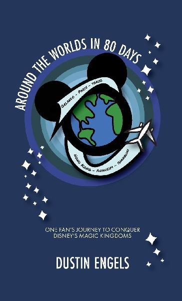 Around the Worlds in 80 Days: One Fans Journey to Conquer Disneys Magic Kingdoms