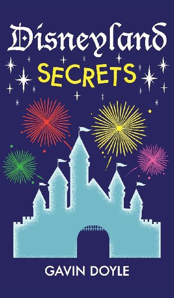 Disneyland Secrets: A Grand Tour of Disneylands Hidden Details