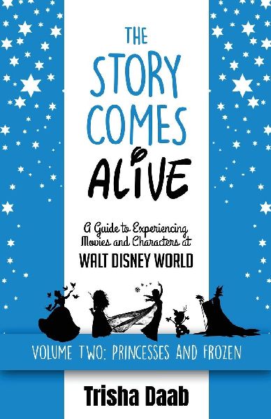The Story Comes Alive [Volume Two: Disney Princesses and Frozen]: A Guide to Experiencing Movies and Characters at Walt Disney World