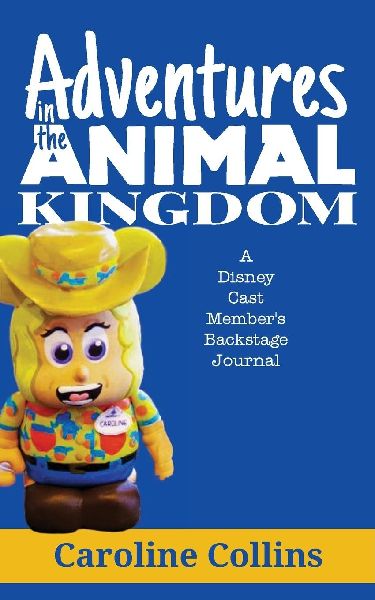 Adventures in the Animal Kingdom: A Disney Cast Members Backstage Journal