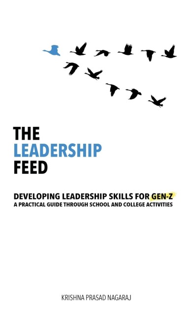 The Leadership Feed: Developing Leadership Skills for Gen-Z: A Practical Guide Through School and College Activities
