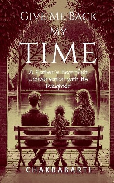 Give Me Back My Time: A Fathers Heartfelt Conversation with His Daughter