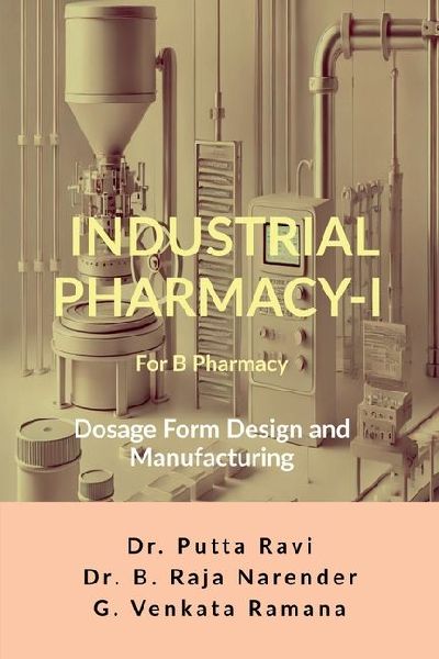 Industrial Pharmacy - I for B Pharmacy: Dosage Form Design and Manufacturing