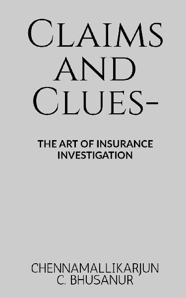 Claims and Clues-: The art of Insurance Investigation