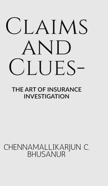 Claims and Clues-: The art of Insurance Investigation