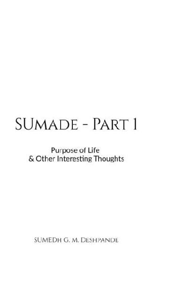 Sumade - Part 1: Purpose of Life & Other Interesting Thoughts