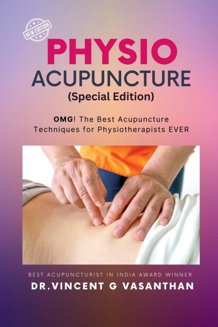 PHYSIO ACUPUNCTURE (special edition): OMG! The Best Acupuncture Techniques for Physiotherapists Ever: Navigating the Future of Emotion, Innovation, and Intelligence