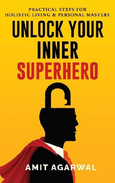 Unlock Your Inner Superhero: Practical Steps for Holistic Living and Personal Mastery