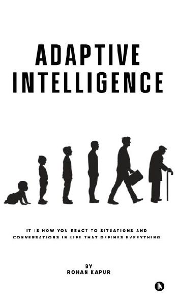 Adaptive Intelligence: It Is How You React to Situations and Conversations in Life That Defines Everything