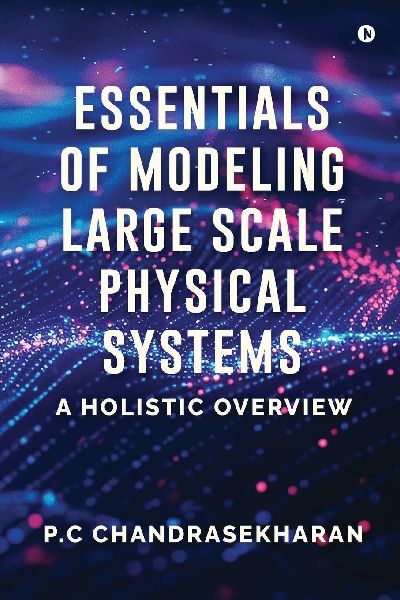 Essentials of Modeling Large Scale Physical Systems: A Holistic Overview