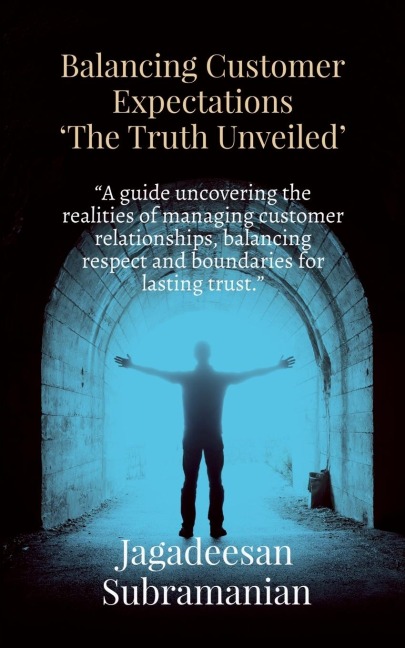 Balancing Customer Expectations "The Truth Unveiled": "A guide uncovering the realities of managing customer relationships, balancing respect and boundaries for lasting trust."