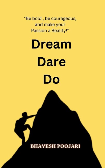 Dream Dare Do: "Be bold, be courageous, and make your Passion a Reality!!!