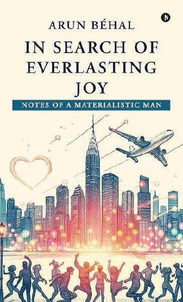 In Search of Everlasting Joy: Notes of A Materialistic Man