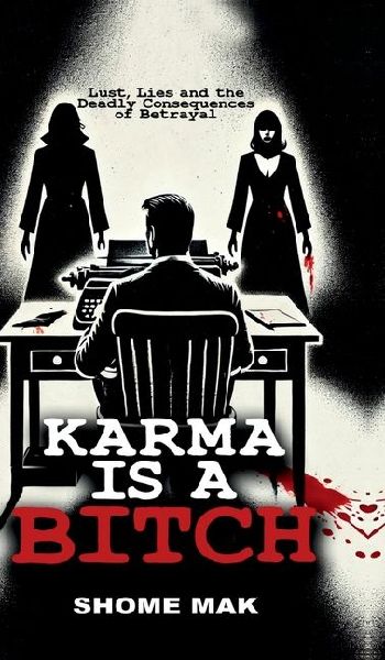 Karma is a Bitch: Lust, Lies and the Deadly Consequences of Betrayal
