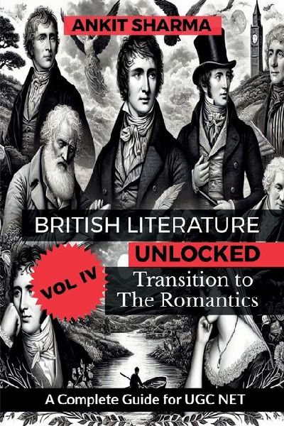 British Literature Unlocked, Vol. IV: Transition to the Romantics: A Complete Guide for UGC NET
