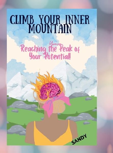 Climb Your Inner Mountain: You are reaching the Peak of Your Potential