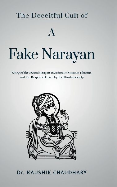 The Deceitful Cult of A Fake Narayan: Story of the Swaminarayan Invasion on Sanatan Dharma and the Response Given by the Hindu Society