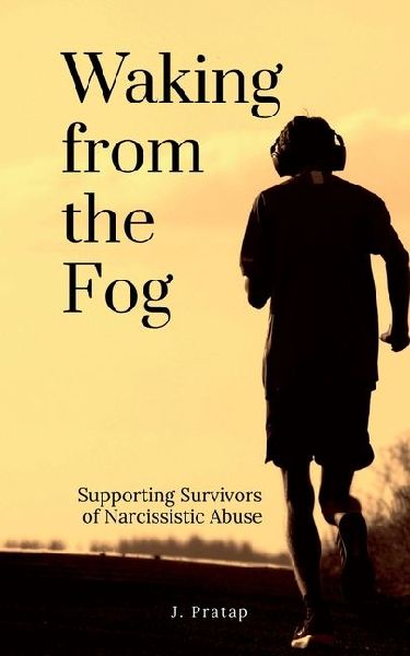 Waking from the Fog: Supporting Survivors of Narcissistic Abuse