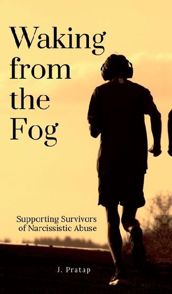 Waking from the Fog: Supporting Survivors of Narcissistic Abuse