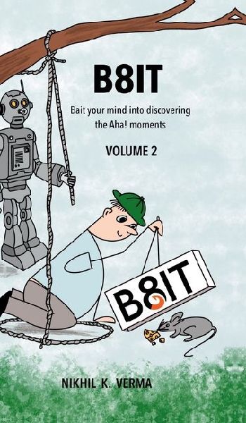 B8IT Volume 2: Bait your mind into discovering the Aha! moments