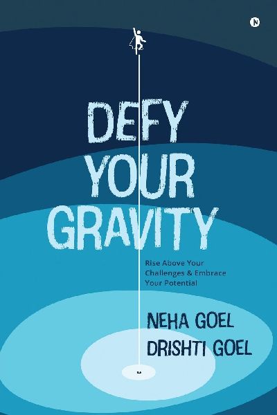 Defy Your Gravity: Rise above Your Challenges and Embrace Your Potential