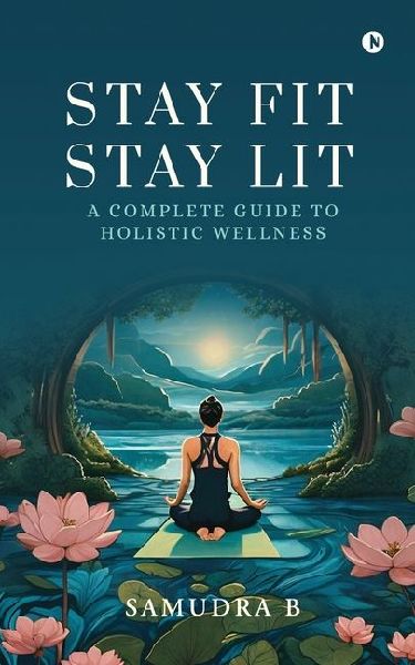 Stay Fit; Stay Lit: A complete guide to holistic wellness: &#2970;&#3006;&#2980;&#2985;&#3016;&#2965;&#2995;&#3009;&#2965;&#3021;&#2965;&#3009; &#2970;&#3018;&#2984;&#3021;&#2980;&#2965;&#3021;&#2965;&#3006;&#2992;&#2985;&#3021;