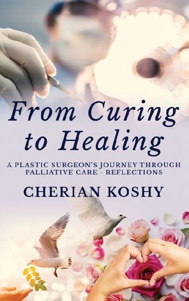From Curing To Healing: A Plastic Surgeons Journey Through Palliative Care - Reflections