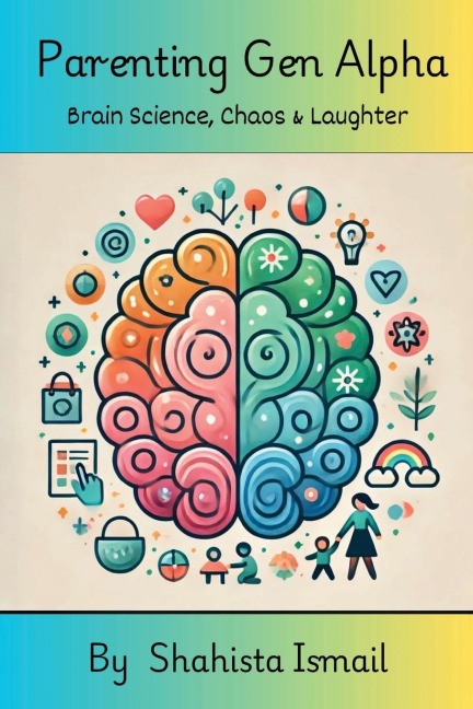 Parenting Gen Alpha: Brain Science, Chaos and Laughter