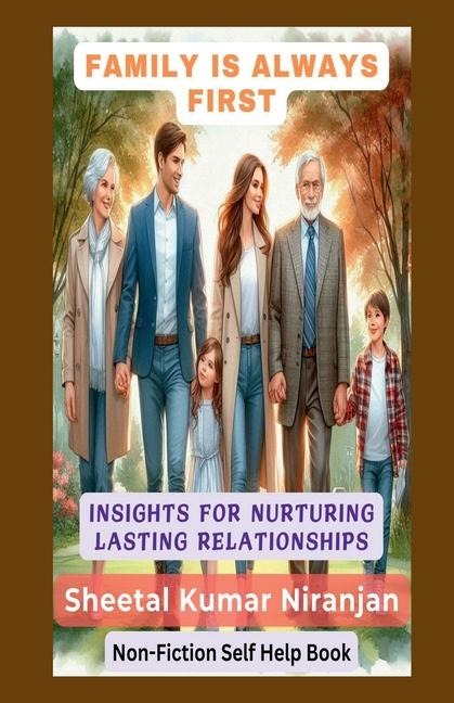 Family Is Always First: Insights for nurturing lasting relationships