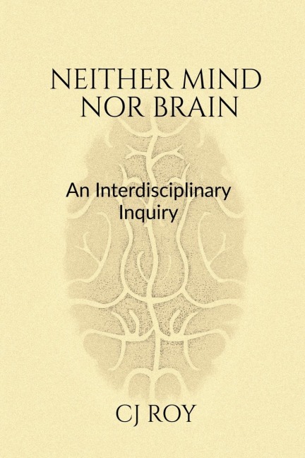 Neither Mind nor Brain: An Interdisciplinary Inquiry