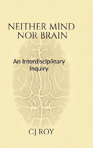 Neither Mind nor Brain: An Interdisciplinary Inquiry