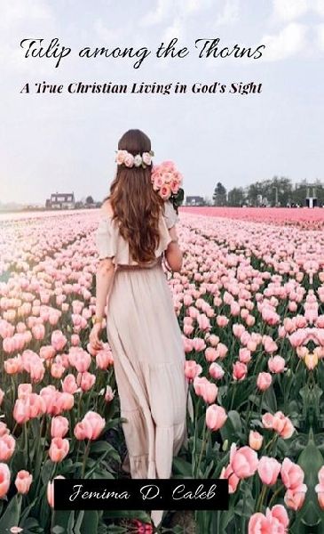 Tulip Among the Thorns: A True Christian Living in Gods Sight