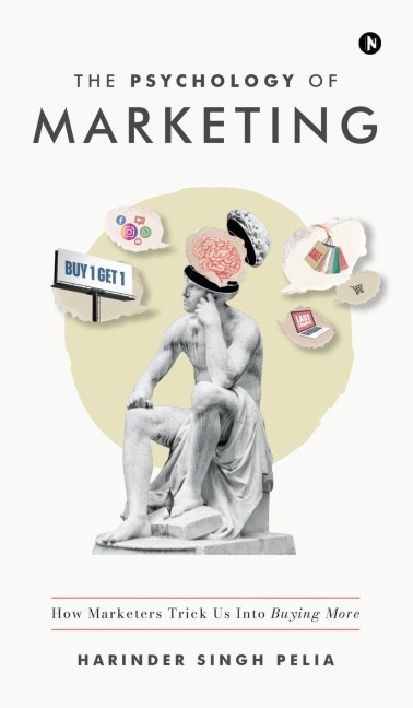 The Psychology of Marketing: How Marketers Trick Us Into Buying More