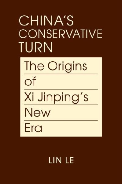 Chinas Conservative Turn: The Origins of Xi Jinpings New Era