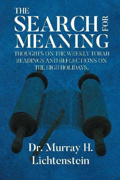 THE SEARCH FOR MEANING: Thoughts on the Weekly Torah Readings and Reflections on the High Holidays, The Days of Awe