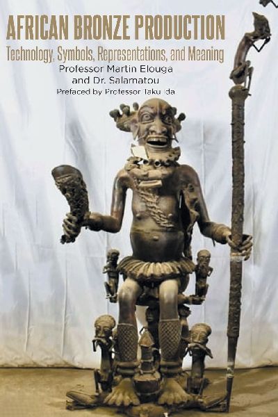 African Bronze Production: Technology, Symbols, Representations, and Meaning