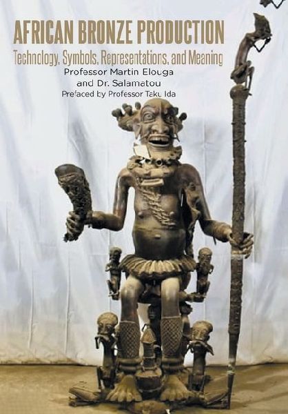 African Bronze Production: Technology, Symbols, Representations, and Meaning