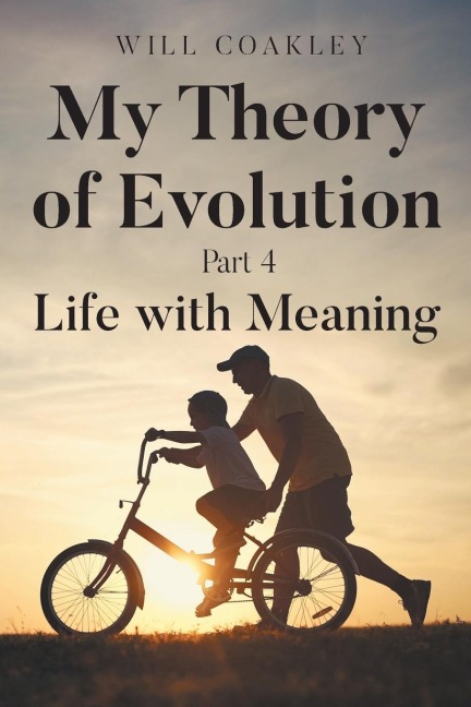 My Theory of Evolution: Part 4: Life with Meaning
