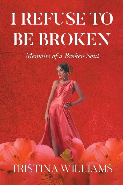 I Refuse to be Broken: Memoirs of a Broken Soul