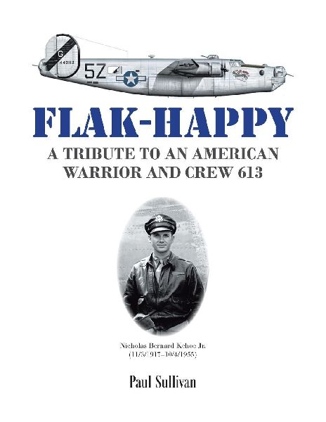 Flak-Happy: A Tribute to an American Warrior and Crew 613