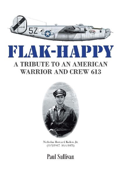 Flak-Happy: A Tribute to an American Warrior and Crew 613