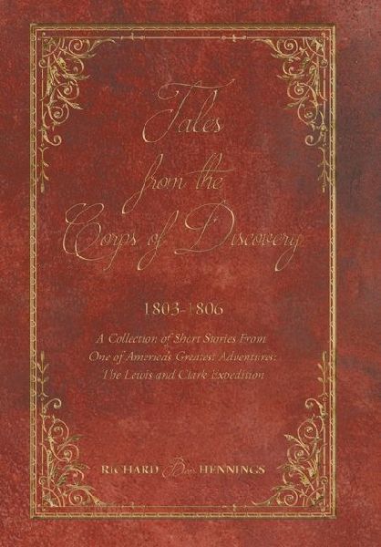 Tales from the Corps of Discovery: 1803-1806: A Collection of Short Stories From One of Americas Greatest Adventures The Lewis and Clark Expedition