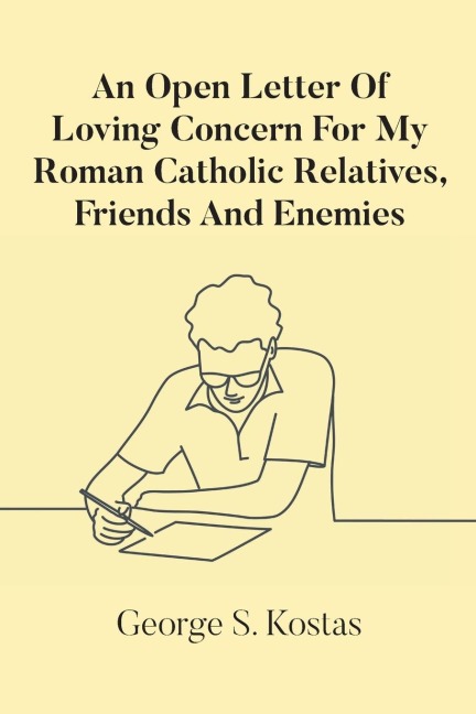 An Open Letter Of Loving Concern For My Roman Catholic Relatives, Friends And Enemies