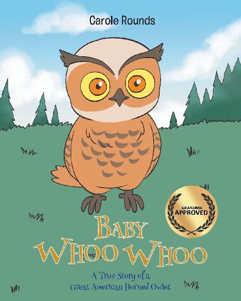 Baby Whoo Whoo: A True Story of a Great American Horned Owlet
